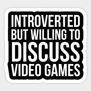 Introverted But Willing To Discuss Video Games Sticker